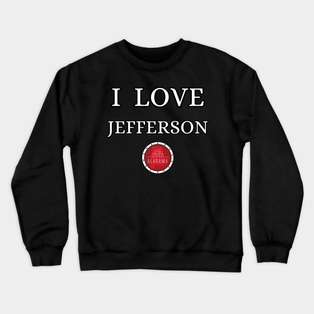 I LOVE JEFFERSON | Alabam county United state of america Crewneck Sweatshirt by euror-design